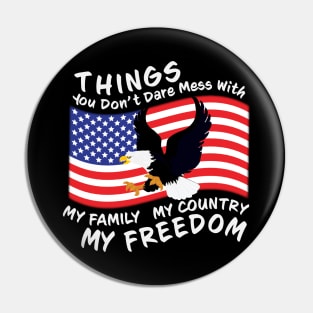 You Dont Dare Mess With My Family My Country My Freedom Pin