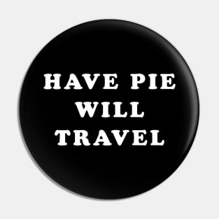 HAVE PIE WILL TRAVEL Pin