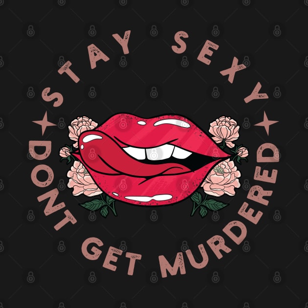 Stay sexy don't get murdered gift for women by Vixel Art