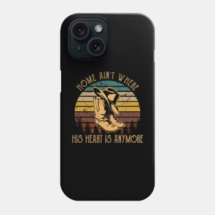 Home Ain't Where His Heart Is Anymore Cowboy Boots Hat Phone Case