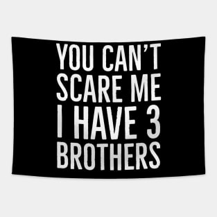 You Can't Scare Me I Have 3 Brothers Tapestry