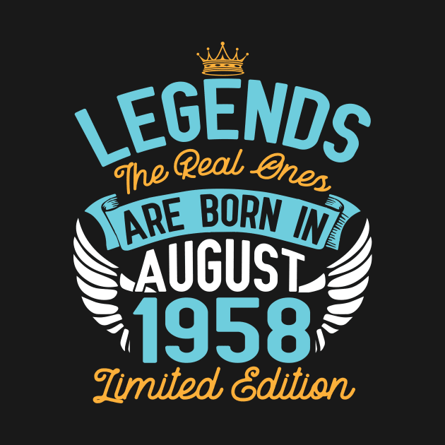 Legends The Real Ones Are Born In August 1958 Limited Edition Happy Birthday 62 Years Old To Me You by bakhanh123