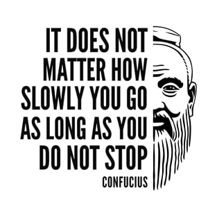 Confucius Quote: Do Not Stop T-Shirt