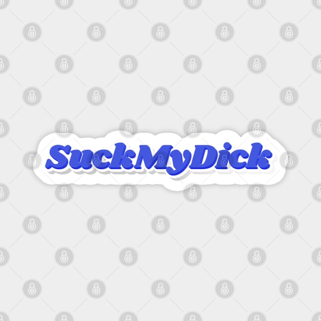 Suck My Dick Magnet by NSFWSam