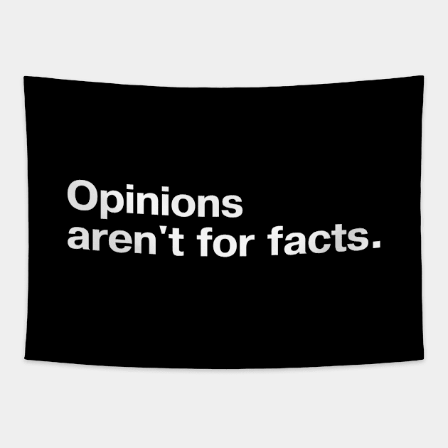 Opinions aren't for facts. Tapestry by TheBestWords