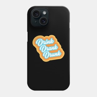 Drink Drank Drunk Phone Case