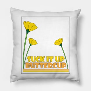 Suck it Up Buttercup Pillow