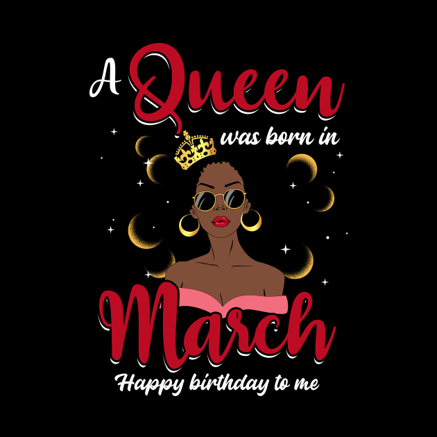 A Queen Was Born In March Happy Birthday To Me by Manonee