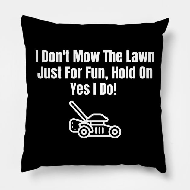 Don't Mow The Lawn Just For Fun Pillow by HobbyAndArt