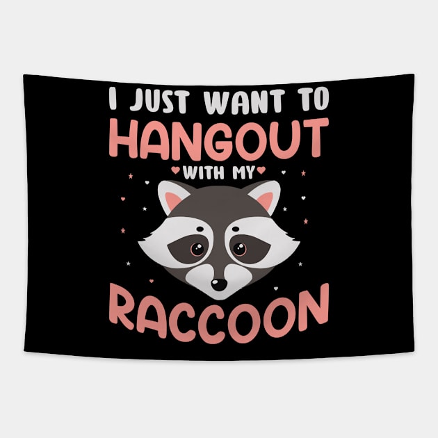 Funny Raccoon Lover - I Just Want to Hangout with My Raccoon Tapestry by Pizzan