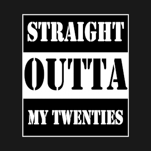 straight outta my twenties T-Shirt