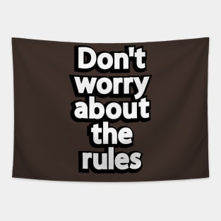 Don't worry about the rules Tapestry