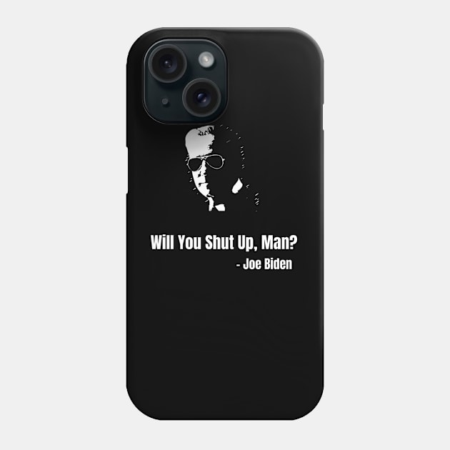 Will You Shut Up Man?, Presidential Debate, Funny Pro Joe Biden Shirt, Biden Harris 2020, Funny Election, Anti-Trump, political, democrat vote 2020 Phone Case by The Mellow Cats Studio