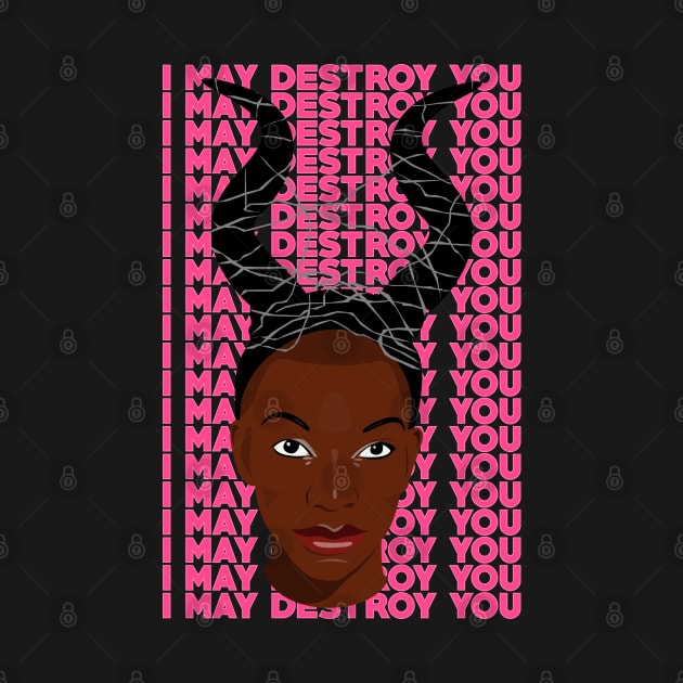 I May Destroy You by MorvernDesigns