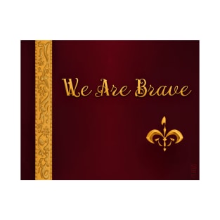 We Are Brave T-Shirt