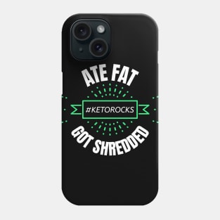 Keto Fun Design Slogan Ate Fat Got Shredded Phone Case