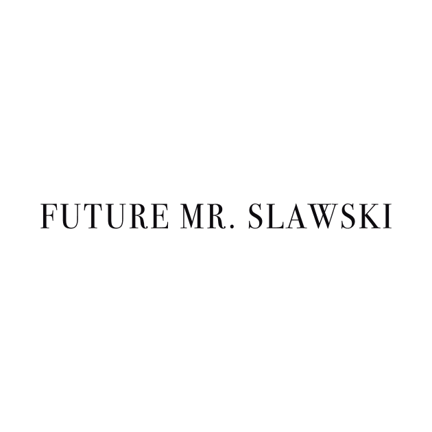 Future Mr. Slawski by loganlukacs