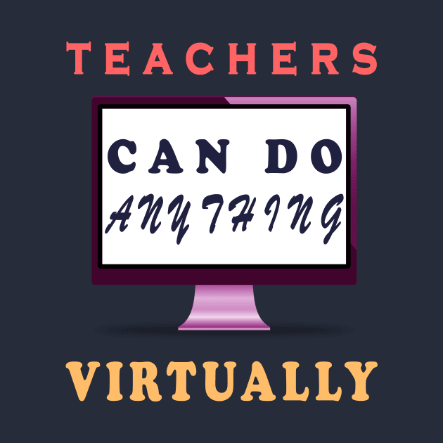 Teachers Can Do Anything Virtually by Cool and Awesome