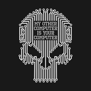 Funny Hacker My Other Computer Is Your Computer Skull T-Shirt