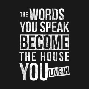 The words you speak became the house T-Shirt