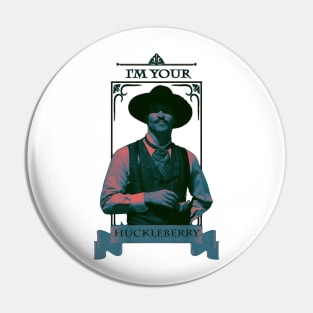 I'm Your Huckleberry Pin