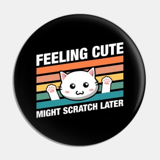 Funny Cat Feeling Cute Might Scratch Later Quotes Pin