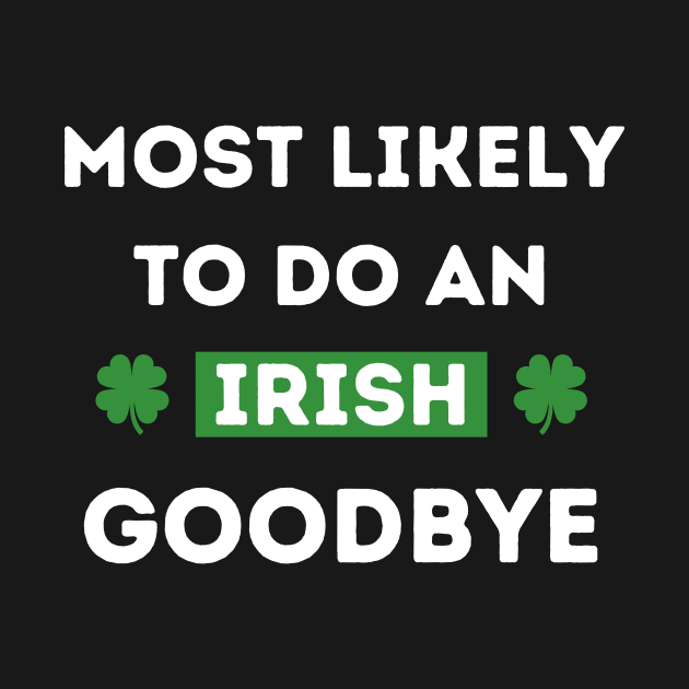 Most Likely To Do An Irish Goodbye by Montony