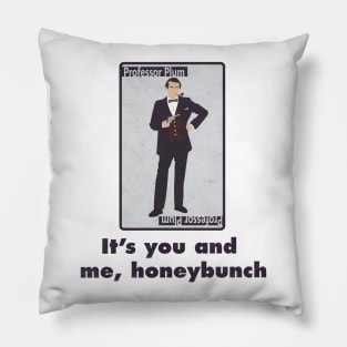 It's you and me, honeybunch Pillow