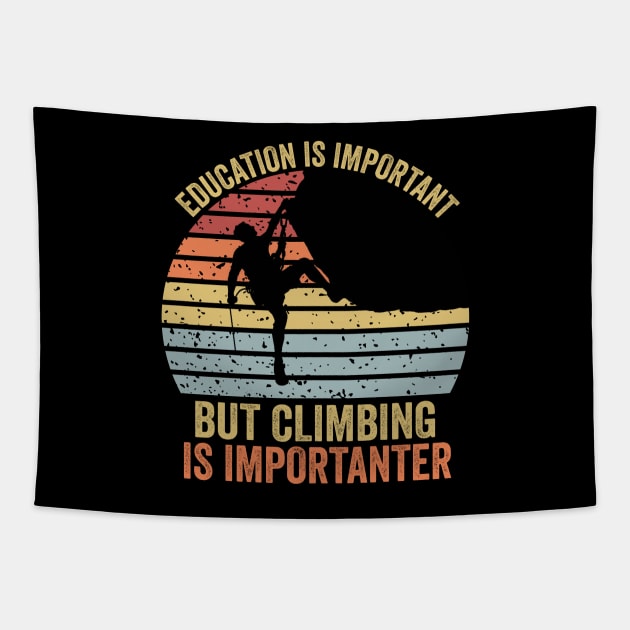 Education Is Important But Climbing Is Importanter Climber Gift Rock Climbing Tapestry by DragonTees