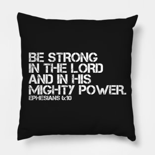 BE STRONG IN THE LORD AND HIS POWER Pillow