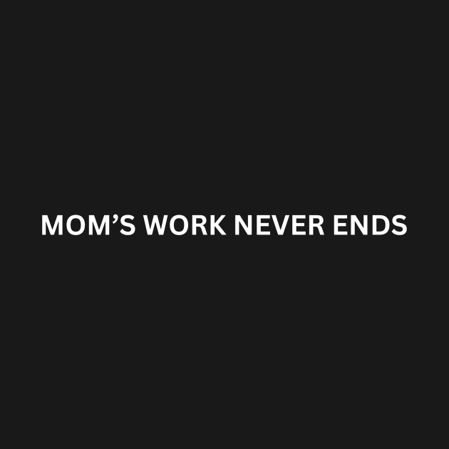 Moms work never ends by MARTINI.Style