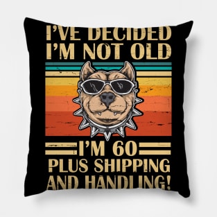 I've Decided I'm Not Old I'm 60 Years Old Plus Shipping And Handling Pitbull Vintage Retro Birthday Pillow