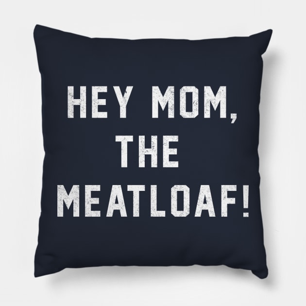 Hey Mom, The Meatloaf! Pillow by BodinStreet