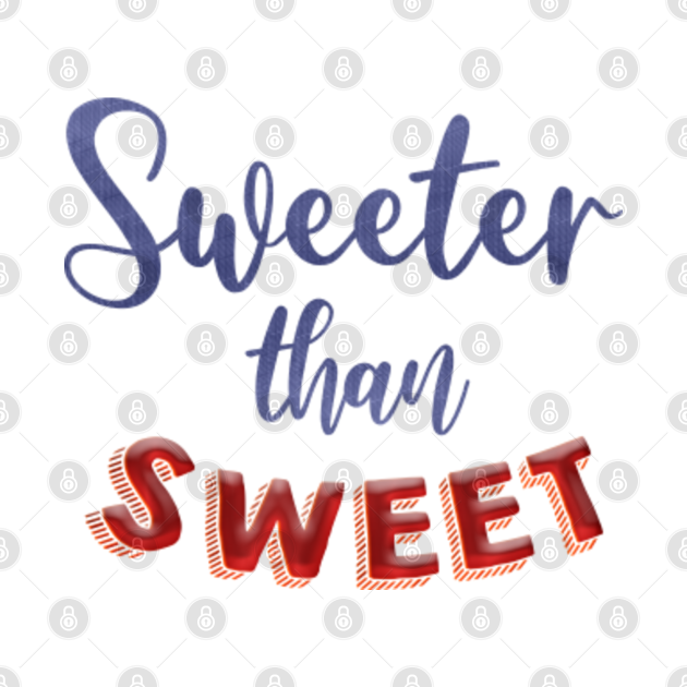 Sweeter than sweet - Sweeter Than Sweet - Crewneck Sweatshirt | TeePublic