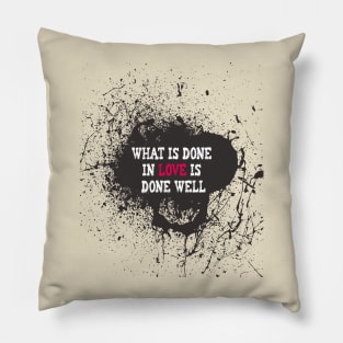 What Is Done In Love Is Done Well Pillow