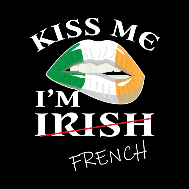 Kiss me i'm not irish t-shirt funny french st patrick's day by ayelandco