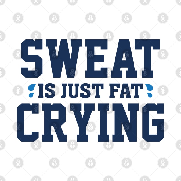 Sweat Is Just Fat Crying by VectorPlanet
