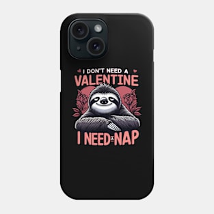 I don't need valentine I need a nap Phone Case