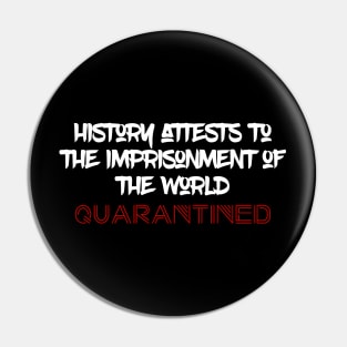 History Attests To The Imprisonment Of The World - Quarantined 2020 Pin