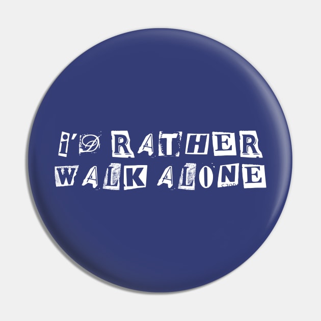 I'd Rather Walk Alone Pin by Footscore