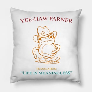 Yee-Haw Partner Translation Life Is Meaningless Pillow