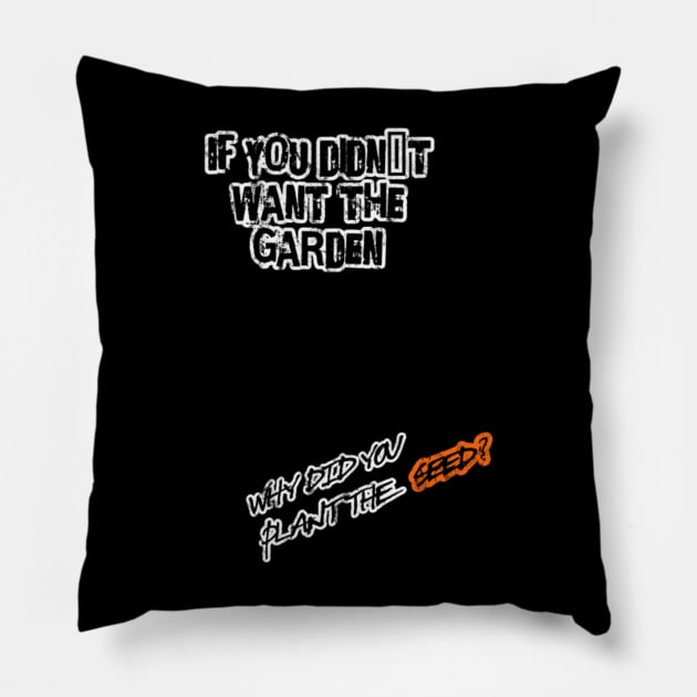 If you didn´t want the garden, why did you plant the seed? (White letter) Pillow by LEMEDRANO