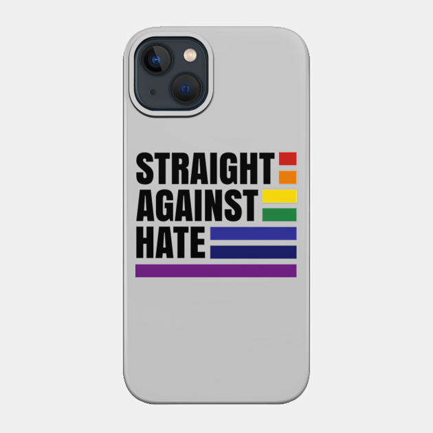 Straight Against Hate - Gay Rights - Phone Case