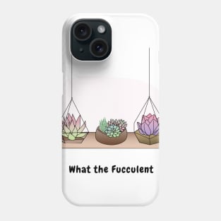 What the Fucculent Phone Case