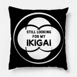 Still Looking for my IKIGAI | Black Pillow