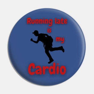 Running Late Is My Cardio Pin