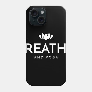 Breathe and Yoga Phone Case