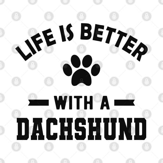 Dachshund dog - Life is better with a dachshund by KC Happy Shop