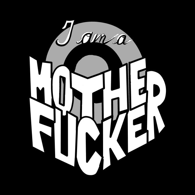 I Am a Motherfucker by Adam Blackhat