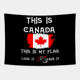 This Is Canada This Is My Flag Love It Or Leave it Tapestry